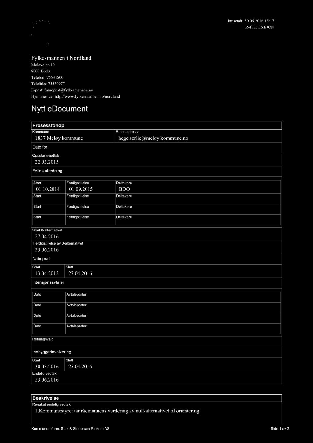 Innsendt: 30.06.2016 15:17 Ref.nr: EXEJON Fylkesmannen i Nordland Moloveien 10 8002 Bodø Telefon: 75531500 Telefaks: 75520977 E-post: fmnopost@fylkesmannen.