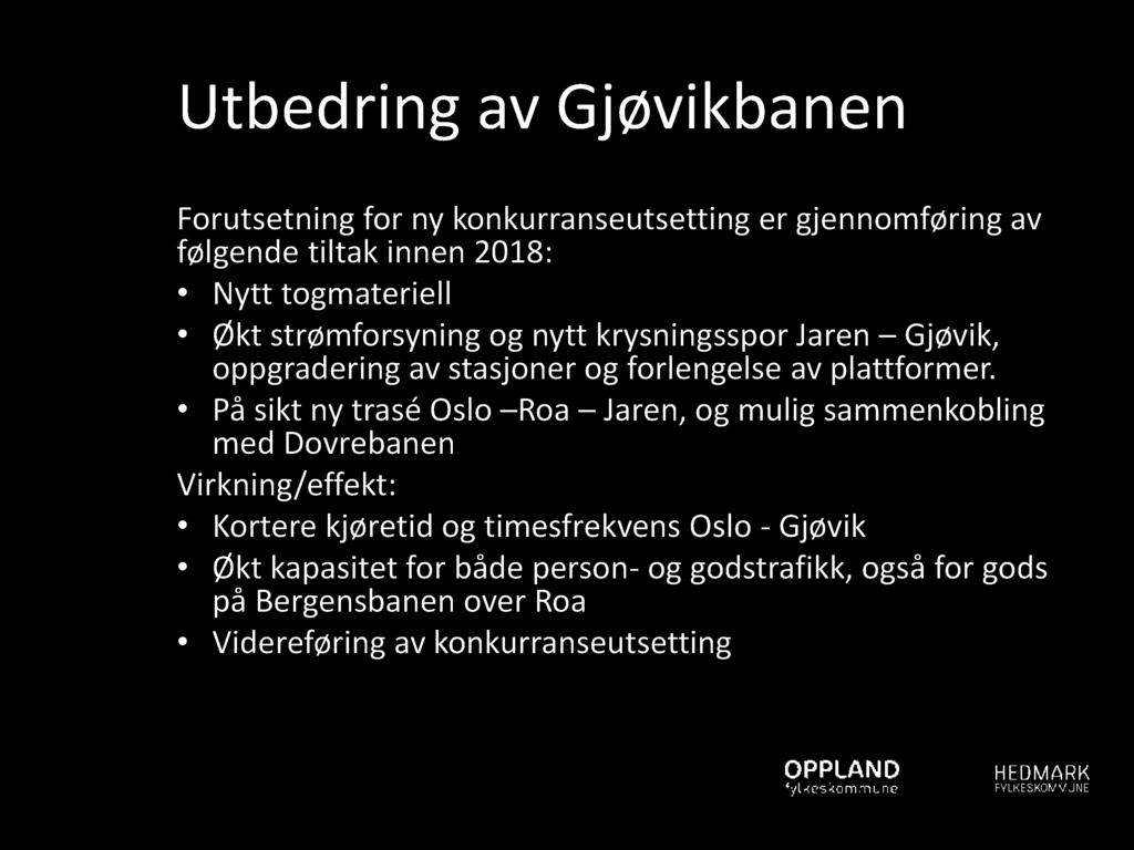 U tbedrin g av Gjøvikban en Forutsetning for ny konkurranseutsetting er gjennomføring av følgende tiltak innen 2018: Nytt togmateriell Økt strømforsyning og nytt krysningsspor Jaren Gjøvik,