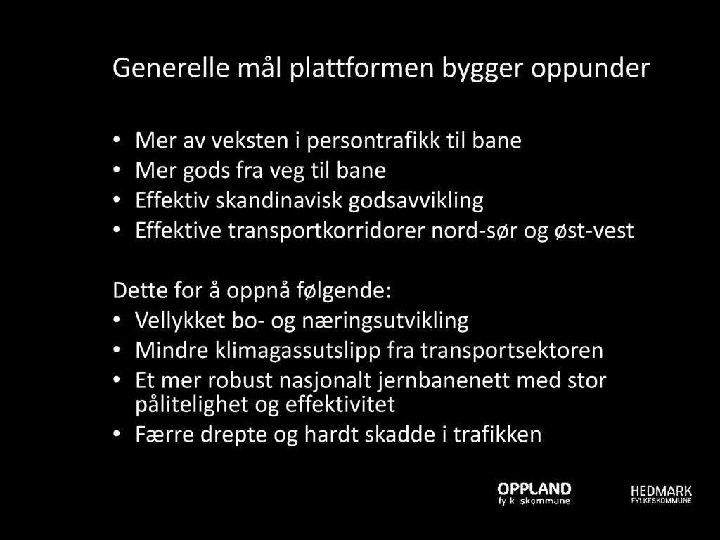 Generelle mål plattformen bygger oppunder Mer av veksten i persontrafikk til bane Mer gods fra veg til bane Effektiv skandinavisk godsavvikling Effektive transportkorridorer nord - sør og øst - vest