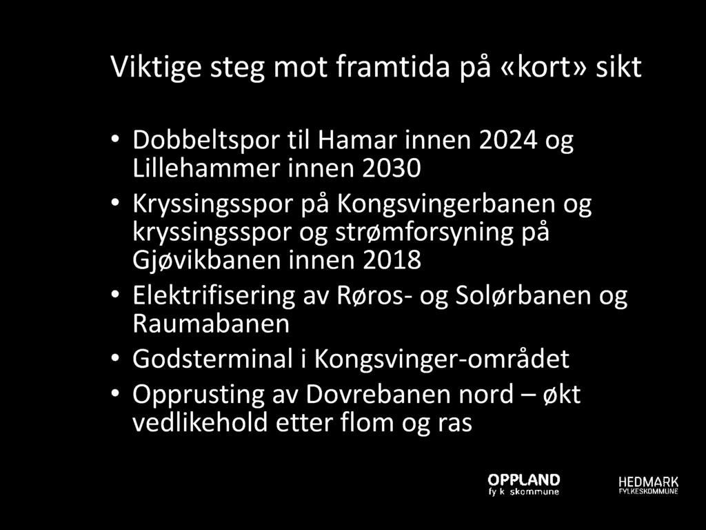 Viktige steg mot framtida på «kort» sikt Dobbeltspor til Hamar innen 2024 og Lillehammer innen 2030 Kryssingsspor på Kongsvingerbanen og kryssingsspor og strømforsyning på