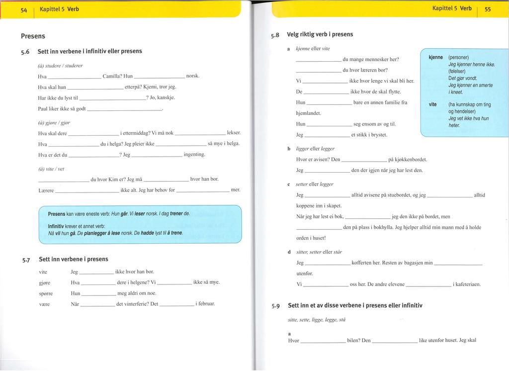 5_4_ 1 Kapittel 5 Verb j!i Kapittel 5 Verb l 55 Presens 5.s Velg riktig verb i presens s.6 Sett inn verbene i infinitiv eller presens (å) studere l studerer Hva Camilla? Hun norsk.