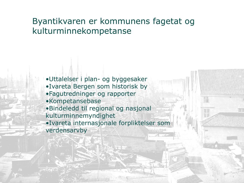 er kommunens fagetat og kulturminnekompetanse Uttalelser i plan - og byggesaker Ivareta Bergen som historisk by Fagutredninger og