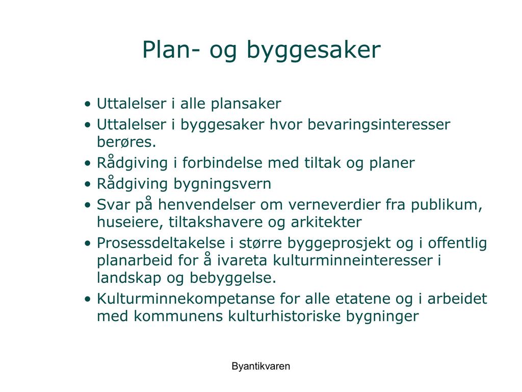 Plan- og byggesaker Uttalelser i alle plansaker Uttalelser i byggesaker hvor bevaringsinteresser berøres.