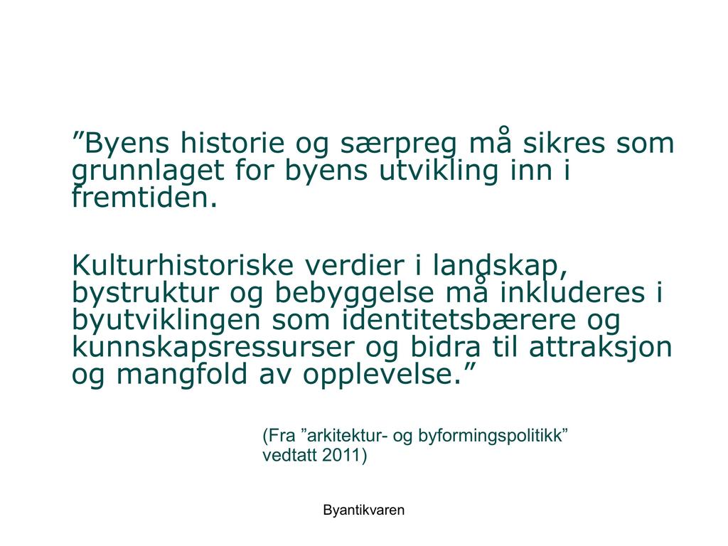 Byens historie og særpreg må sikres som grunnlaget for byens utvikling inn i fremtiden.