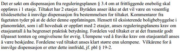 Dispensasjon for antall etasjer Tiltaket kommer i strid med reguleringsplanens 3.4 med hensyn til antall etasjer: «Frittliggende eneboliger skal oppføres med 1. etg.