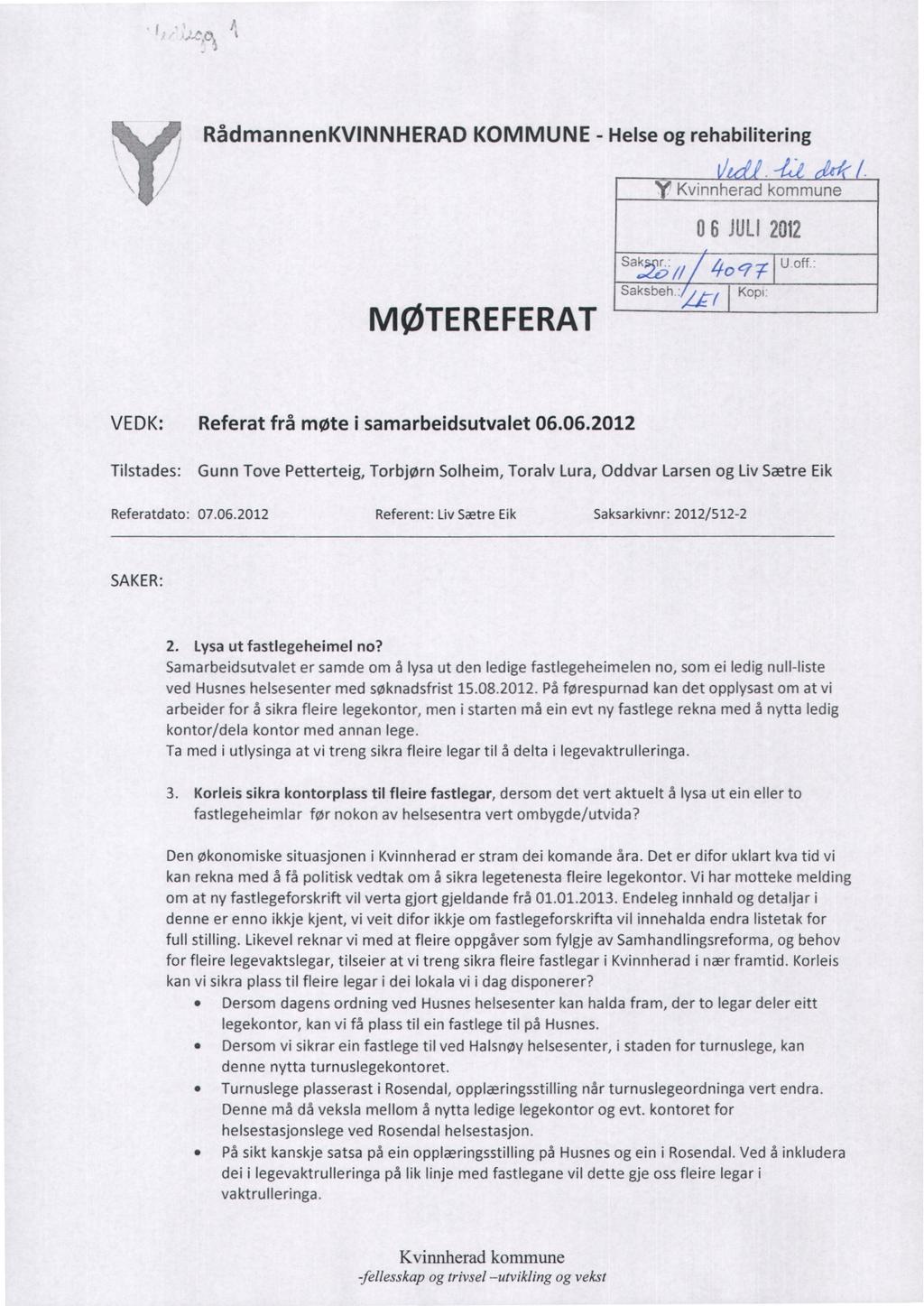 ' RådmannenKVINNHERAD KOMMUNE - Helse og rehabilitering / y " Kvinnherad kommune 06 JULI2012 Sakffe5 d 40 g Saksbeh U off Kopi. MØTEREFERAT VEDK: Referat frå møte i samarbeidsutvalet 06.06.2012 Tilstades: Gunn Tove Petterteig, Referatdato: 07.