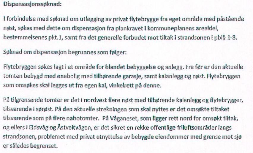 Det vises til søknad med innsendt dokumentasjon mottatt bygningsmyndigheten 14.11.13. SAKSUTREDNING/BEGRUNNELSE FOR VEDTAKET: Planstatus: Eiendommen er uregulert.