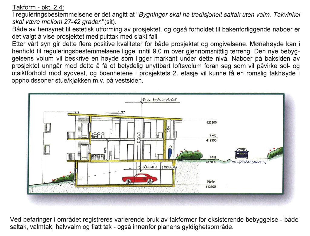 Fordelen ved å innvilge dispensasjon vil være at pga pulttakløsning kan boligbyggene etableres med lavere høyde enn det reguleringsplanen gir anledning til.