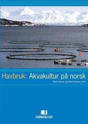 Historikk Bernt Aarset og Grete Rusten 2007: «Den framtidsoptimistiske og planorienterte havbruksnæringen plasserte produksjonen av sjømat solid i