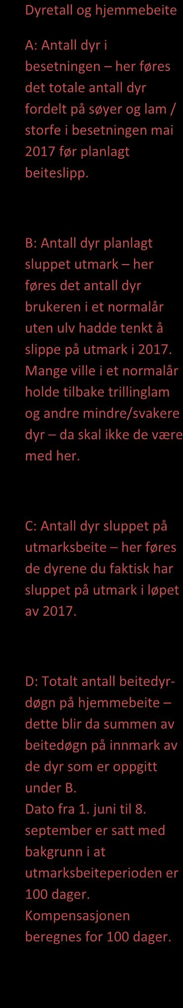 2. Husdyr SAU A: Antall dyr i besetningen (før beiteslipp) B: Antall dyr som var planlagt sluppet på utmarksbeite i 2017 C: Antall dyr sluppet på utmarksbeite Slippdato Har du holdt dyr hjemme som