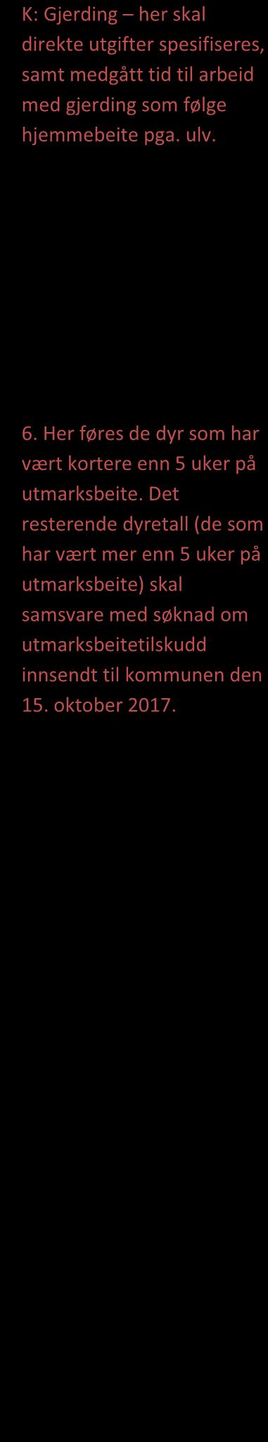 5. Gjerdekostnader K: Gjerding på grunn av ulv Vedlegg (kryss av) Arbeidstid Materialkostnader timer kr K: Gjerding her skal direkte utgifter spesifiseres, samt medgått tid til arbeid med gjerding