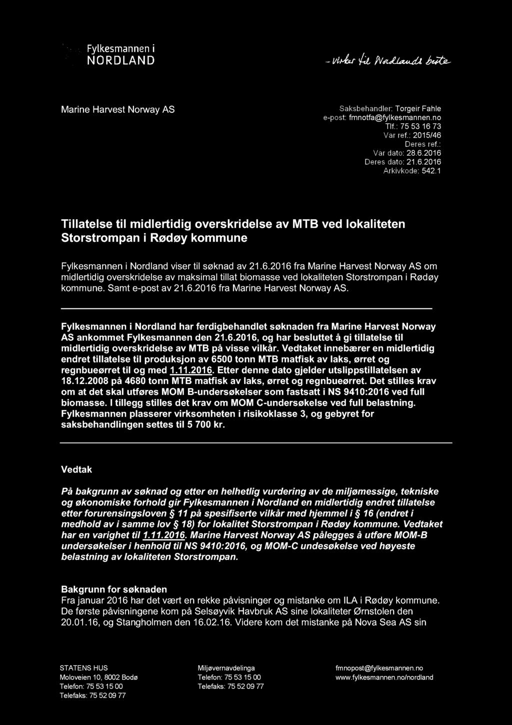 Marine Harvest Norway AS Are.moe@marineharvest.com Saksbehandler: Torgeir Fahle e - post: fmnotfa@fylkesmannen.no Tlf.: 75 53 16 73 Vår ref.: 2015/46 Deres ref.: Vår dato: 28.6.2016 Deres dato: 21.6.2016 Arkivkode: 542.