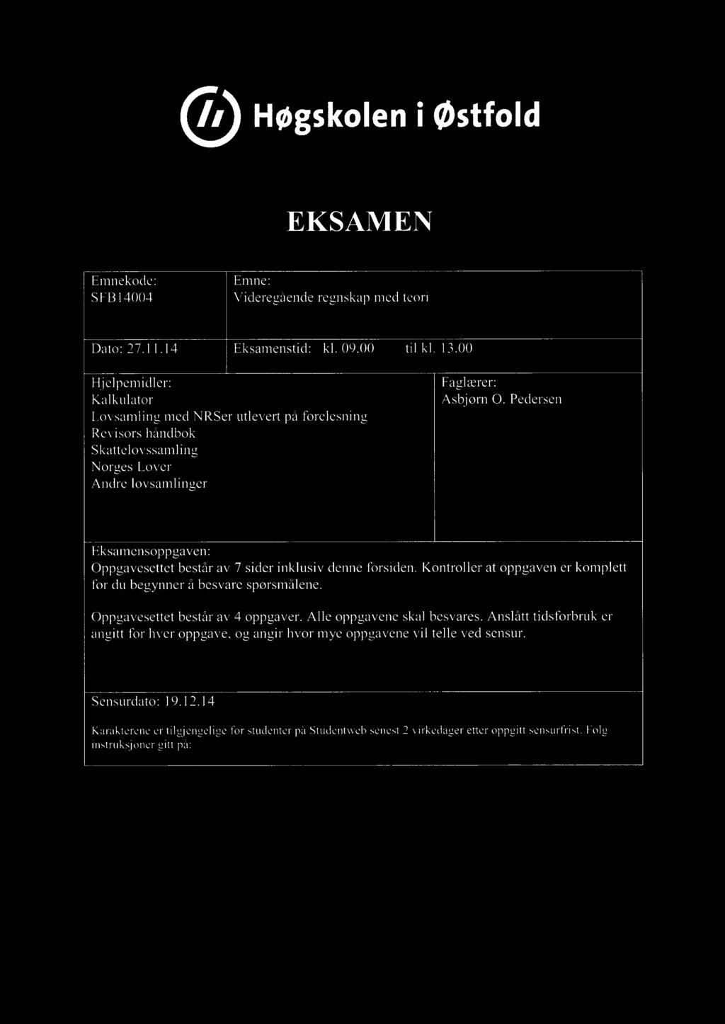 Høgskoleni østfold EKSAMEN Emnekode: Emne: SFB144 Videregående regnskap med teori Dato: 27.11.14 Eksamenstid: kl. 9. til kl. 13.