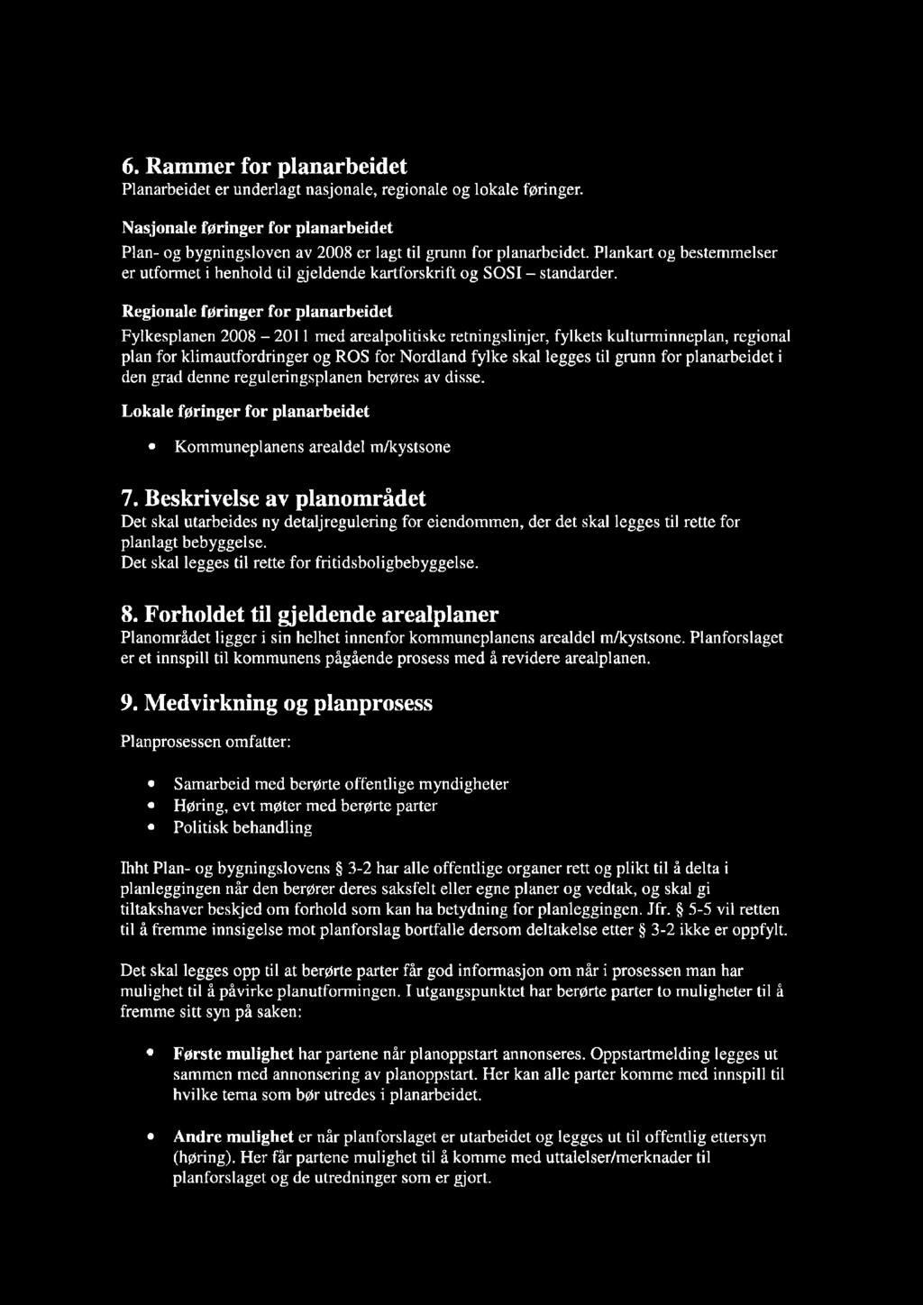 6. Rammer for planarbeidet Planarbeidet er underlagt nasjonale, regionale og lokale føringer. Nasjonale føringer for planarbeidet Plan- og bygningsloven av 2008 er lagt til grunn for planarbeidet.