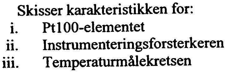 ~ Oppgave 6 nstrumenteringsteknikk (25%) Som føler benyttes et Pt100-elementet med referansekarakteristikk Rt = Ro(1+al) hvor a = 3.9080. 1 O-31 C. la er en instrumenteringsforsterker.