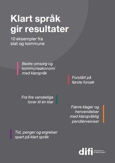 10 eksempler fra stat og kommune Bedre omsorg og kommuneøkonomi med klarspråk Forstått på første forsøk Fra fire vanskelige lover til én klar Færre klager og henvendelser med klarspråklig