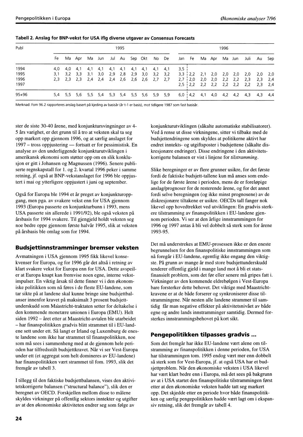 Pengepolitikken i Europa Økonomiske analyser 7/96 Tabell 2.
