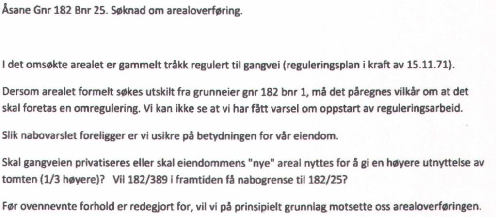 Merknader fra eierne av gnr 182 bnr 389 Søkers svar Plan- og bygningsmyndighetenes drøfting/begrunnelse: Deler av omsøkt areal er regulert til felles gangvei og sti.