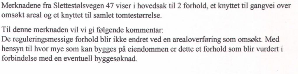 Det gjøres oppmerksom på at areal som er regulert til felles veigrunn ikke kan medtas ved beregning av utnyttelsesgrad for eiendommen.