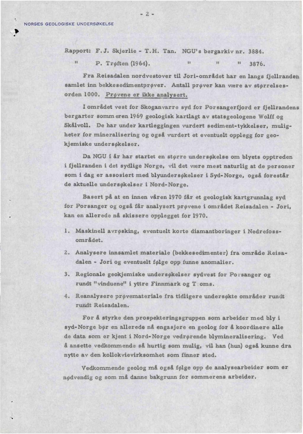 - 2 - NORGES GEOLOGISKE UNDERSØKELSE Rapport: F.J. Skjerlie - T.H. Tan. NGU' s bergarkiv nr. 3884. 11 P. Trøften (1964). 11 11 " 3876.