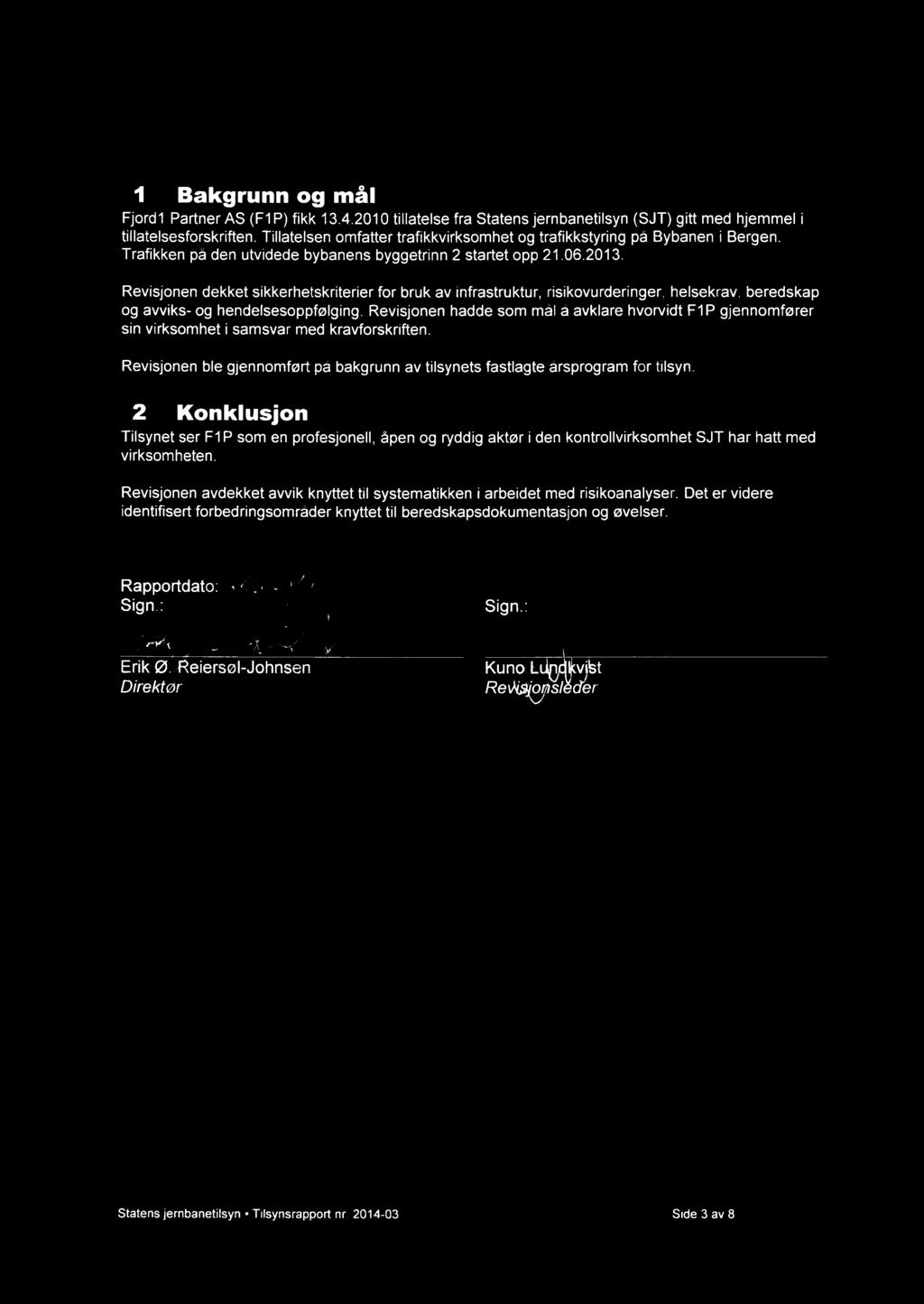 1 Bakgrunn og mål Fjordl Partner AS (F1P) fikk 13.4.2010 tillatelse fra Statens jernbanetilsyn (SJT) gitt med hjemmel i tillatelsesforskriften.