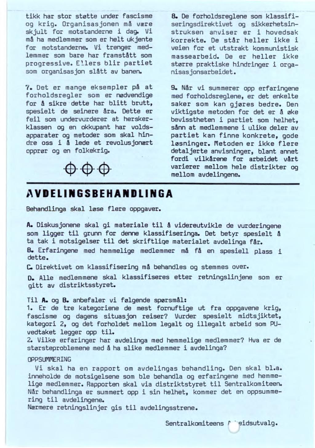 tikk har stor støtte under fascisme De forholdsreglene som klassifiseringsdirektivet og sikkerhetsin- og krig. Organisasjonen må være skjult for motstanderne i dag.