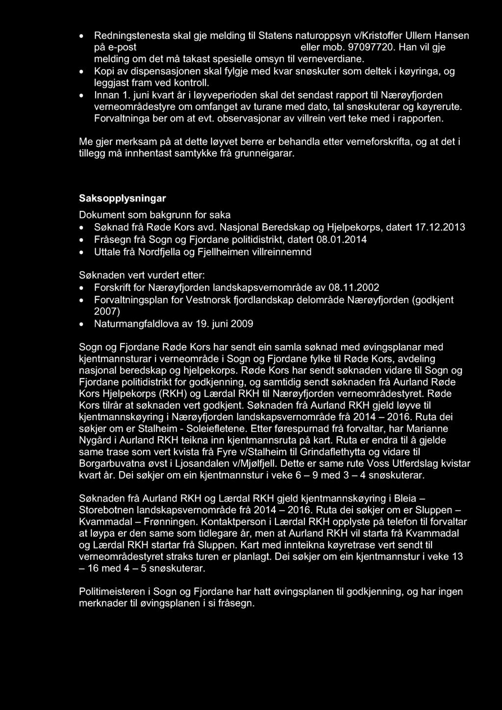 Redningstenesta skal gje melding til Statens naturoppsyn v/kristoffer Ullern Hansen på e-post kristoffer.ullern.hansen@miljodir.no eller mob. 97097720.