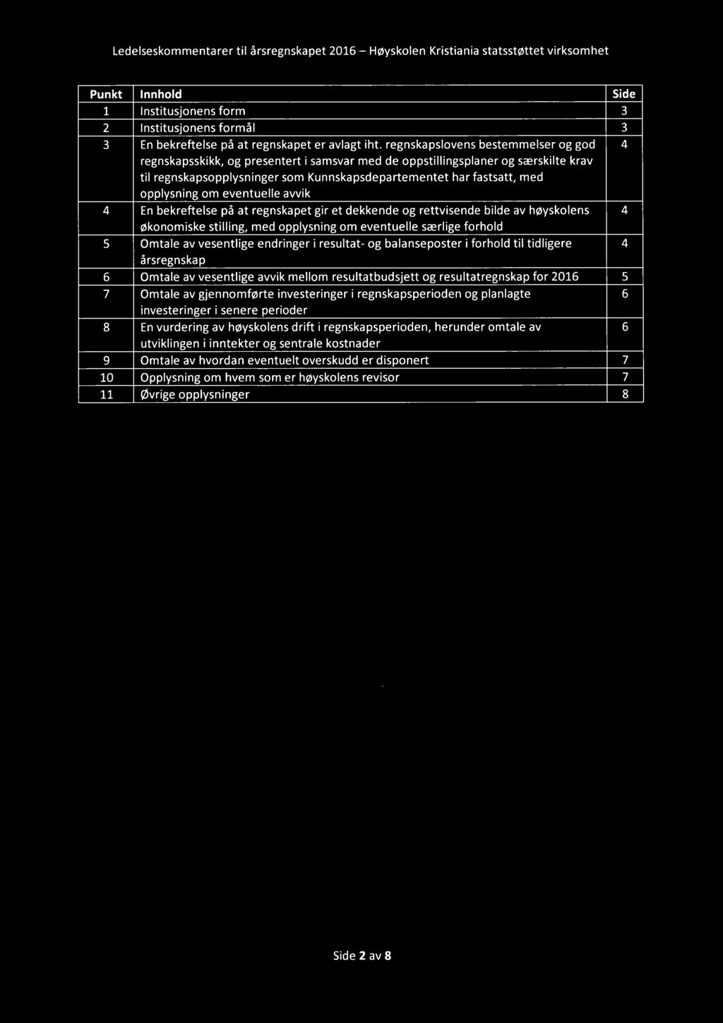 opplysning om eventuelle avvik 4 En bekreftelse på at regnskapet gir et dekkende og rettvisende bilde av høyskolens 4 økonomiske stilling, med opplysning om eventuelle særlige forhold 5 Omtale av