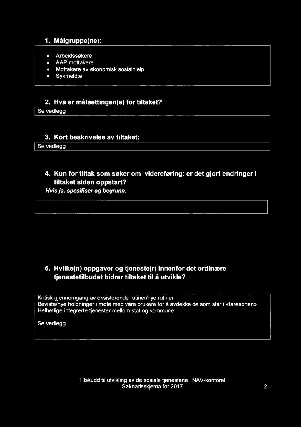 1. Målgruppe(ne): Arbeidssøkere AAP mottakere Mottakere av økonomisk sosialhjelp Sykmeldte 2. Hva er målsettingen(e) for tiltaket? Se vedlegg 3. Kort beskrivelse av tiltaket: Se vedlegg 4.