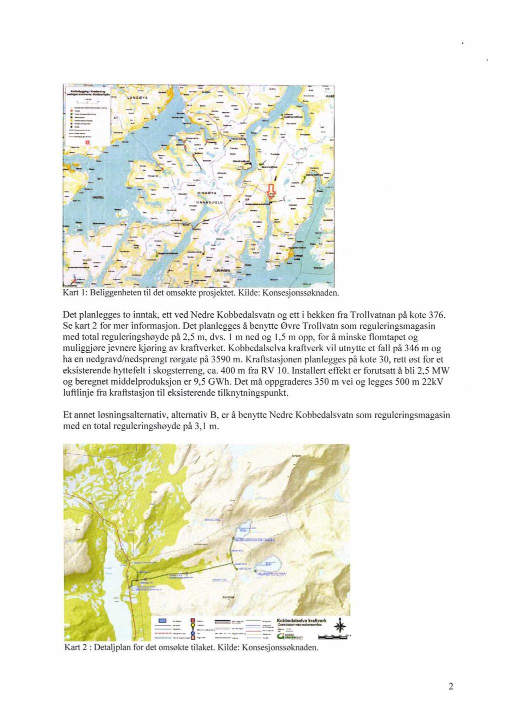 .N1,11v9 LI -, t[c1.412k Kart 1:Beliggenhetentil det omsøkteprosjektet.kilde:konsesjonssøknaden. Det planlegges to inntak, ett ved Nedre Kobbedalsvatn og ett i bekken fra Trollvatnan på kote 376.