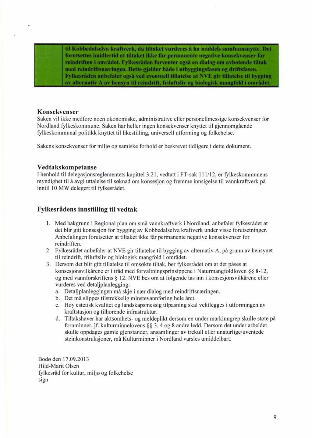 Konsekvenser Saken vil ikke medføre noen økonomiske, administrative eller personellmessige konsekvenser for Nordland fylkeskommune.