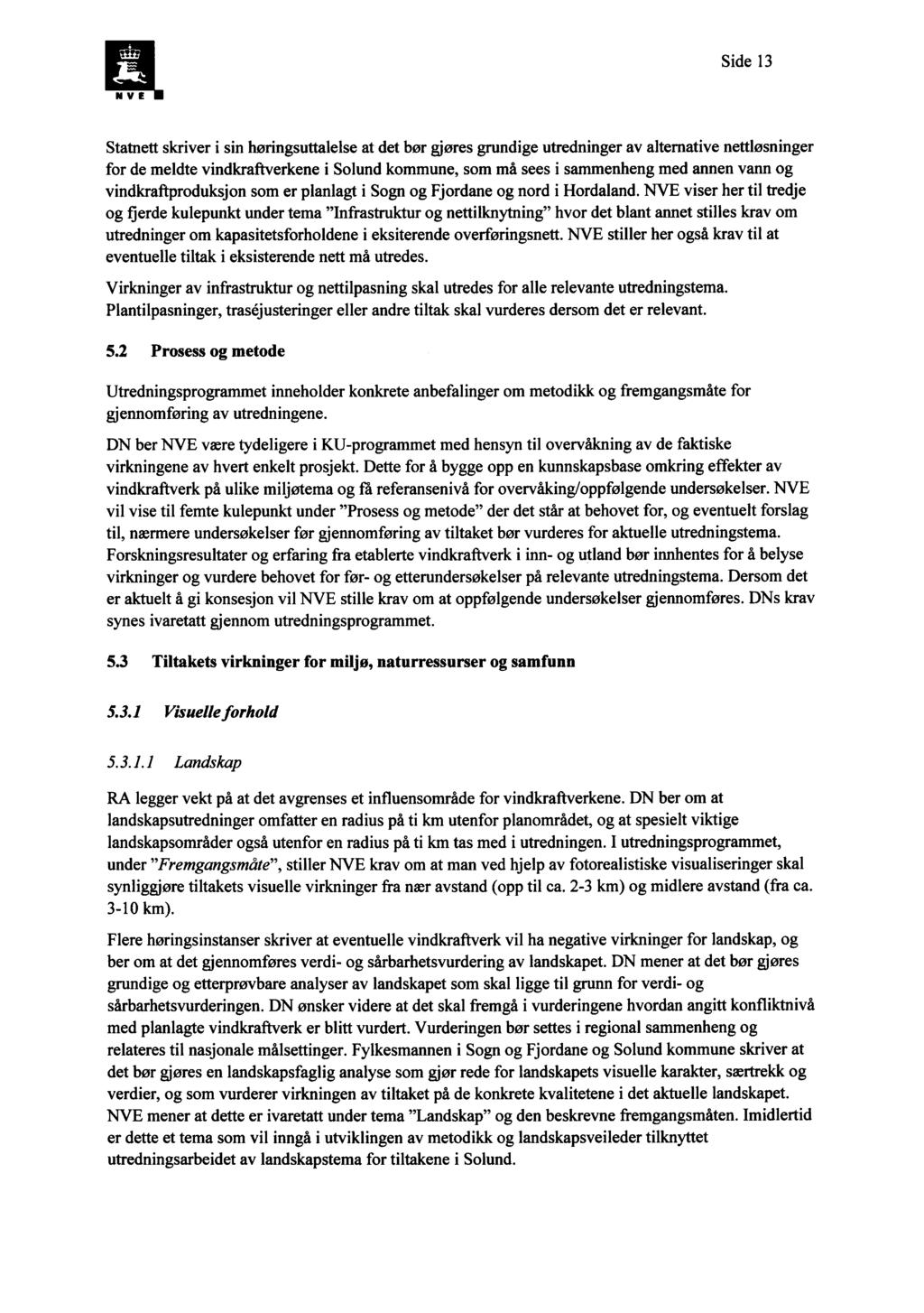 Side 13 Statnett skriver i sin høringsuttalelse at det bør gjøres grundige utredninger av altemative nettløsninger for de meldte vindkraftverkene i Solund kommune, som må sees i sammenheng med annen