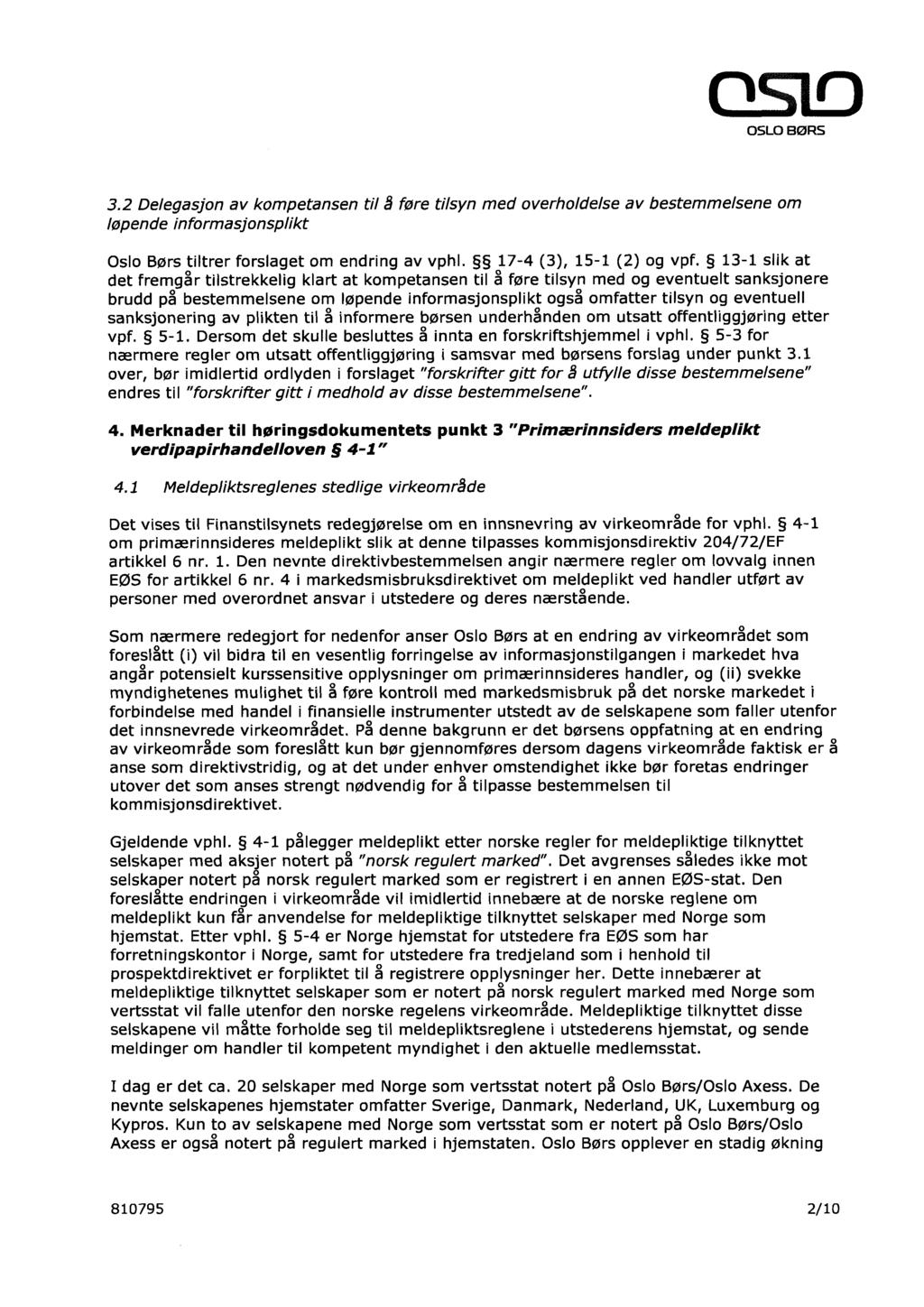 3.2 Delegasjon av kompetansen til å føre tilsyn med overholdelse av bestemmelsene om løpende informasjonsplikt Oslo Børs tiltrer forslaget om endring av vphl. 17-4 (3), 15-1 (2) og vpf.