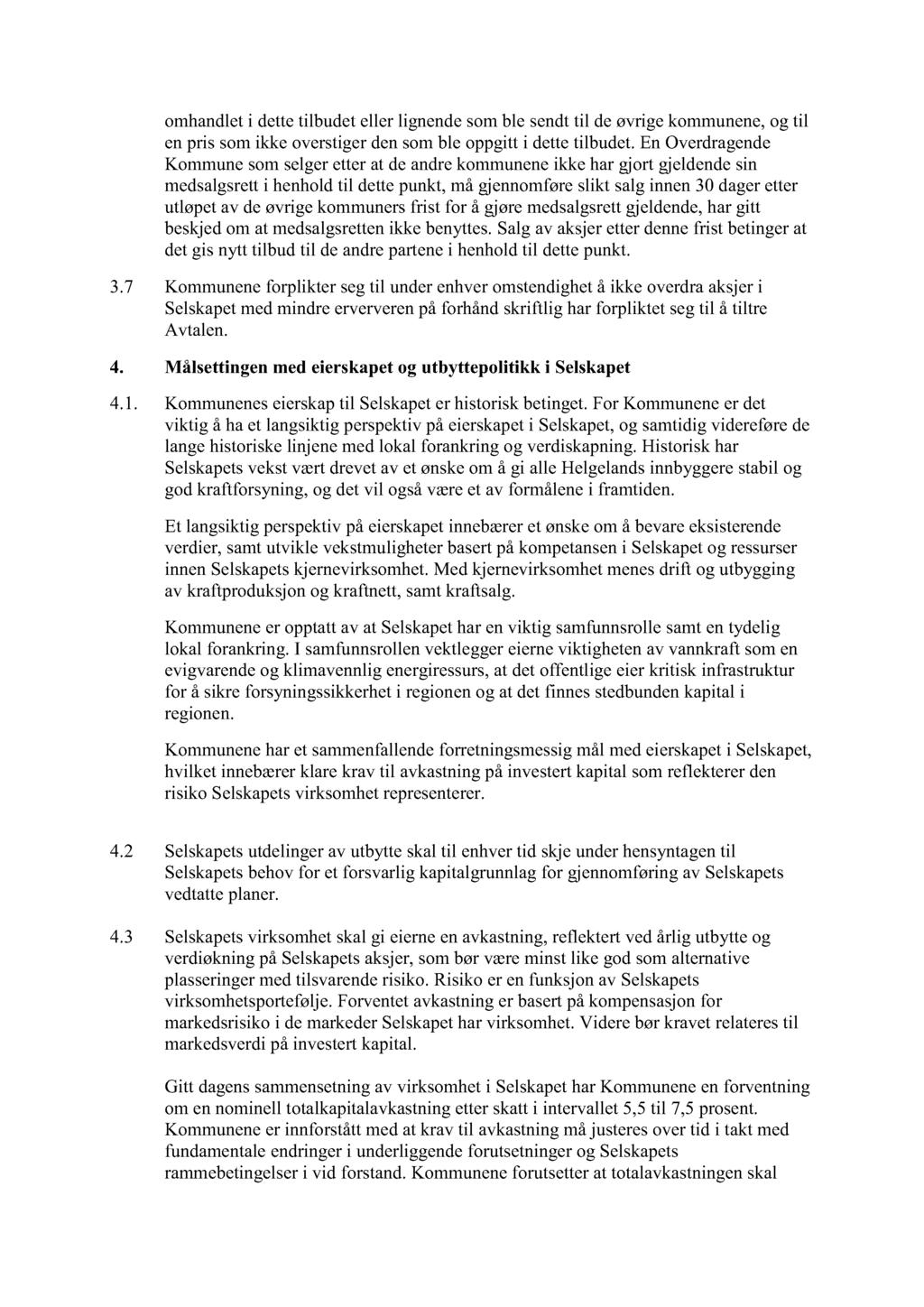 omhandlet i dette tilbudet eller lignende som ble se ndt til de øvrige kommunene, og til en pris som ikke overstiger den som ble oppgitt i dette tilbudet.