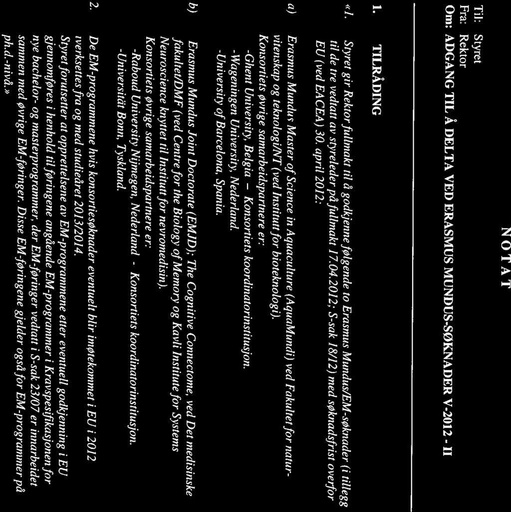 NTNU S-sak 19/12 Norges teknisk-naturvitenskapelige universitet 25.04.2012 Arkiv: 201 1/16136/JR NOTAT Til: Styret Fra: Rektor Om: ADGANG TIL Å DELTA VED ERASMUS MUNDUS-SØKNADER V-2012 -II 1.
