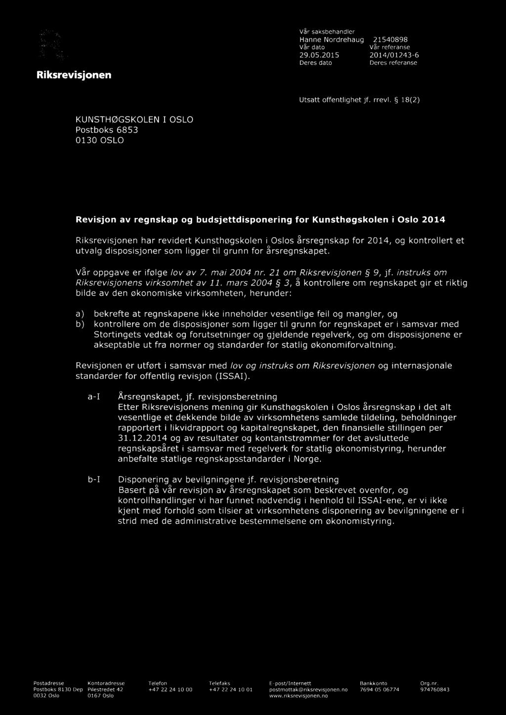 utvalg disposisjoner som ligger til grunn for årsregnskapet. Vår oppgave er ifølge lov av 7. mai 2004 nr. 21 om Riksrevisjonen 9, jf. instruks om Riksrevisjonens virksomhet av 11.