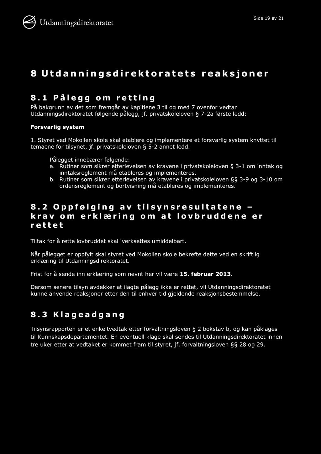 Side 19 av 21 8 Utdannin gsdirektoratets reaksjoner 8.1 Pålegg om retting På bakgrunn av det som fremgår av kapitlene 3 til og med 7 ovenfor vedtar Utdanningsdirektoratet følgende pålegg, jf.