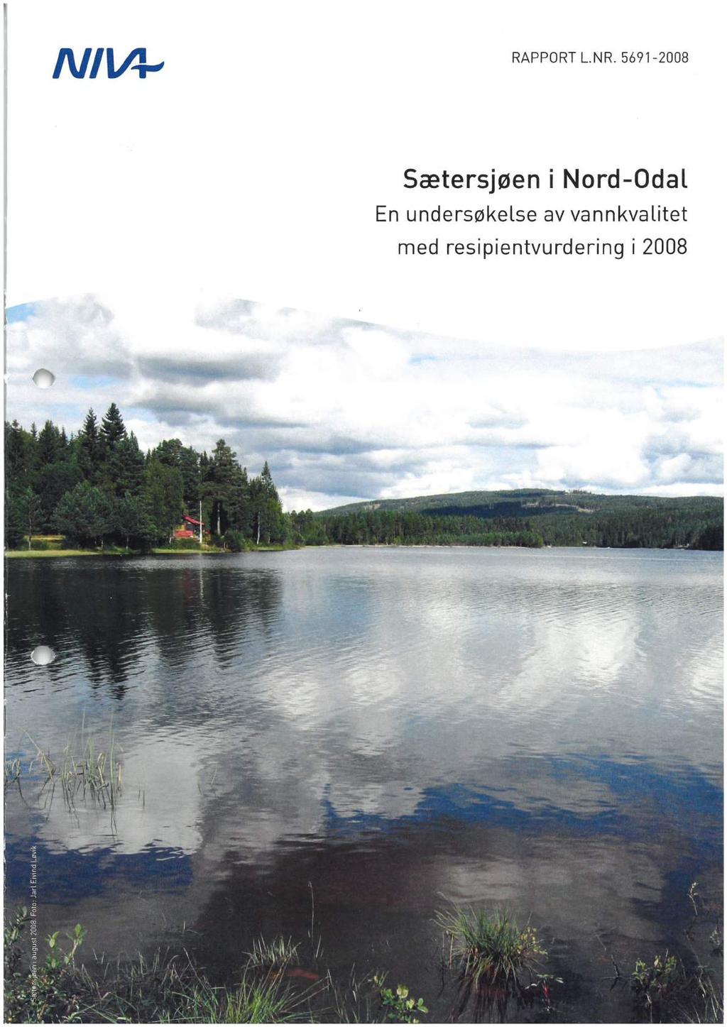 F NI V'1-v RAPPORT L.NR. 5691-2008 Sætersjøen i Nord-Odal En undersøkelse av vannkvalitet med resipientvurdering i 2008! à. å l-,..,,. 5.._,_.;'>.'~.