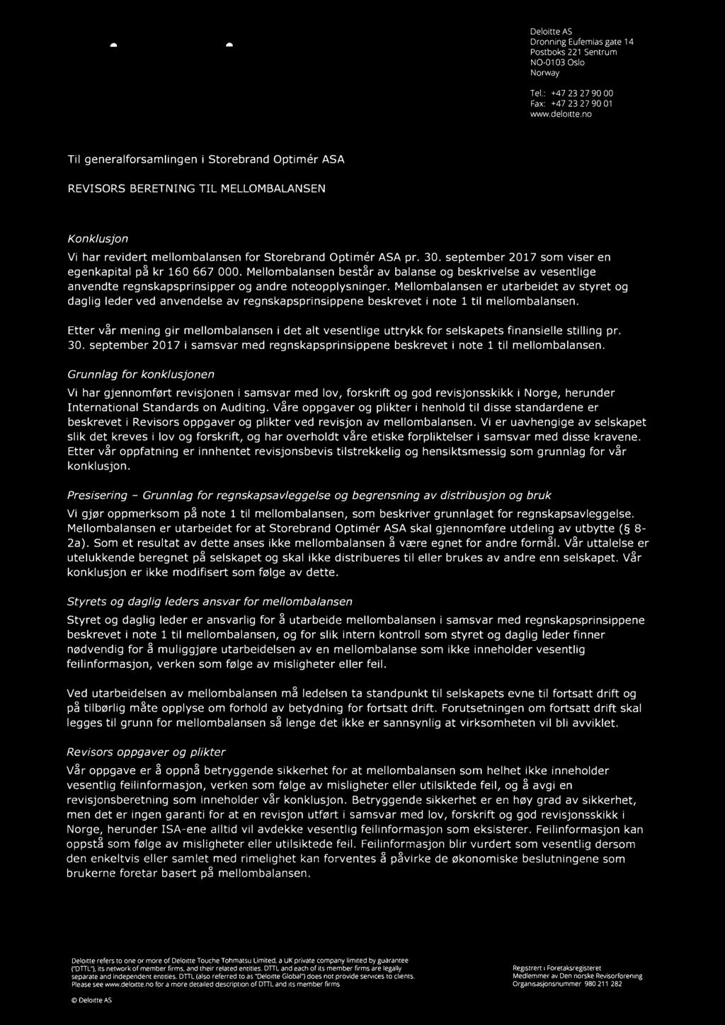 Deloitte. Deloitte AS Dronning Eufemias gate 14 Postboks 221 Sentrum N0-0103 Oslo Norway Tel.: +47 23 27 90 00 Fax: +47 23 27 90 01 www.deloitte.