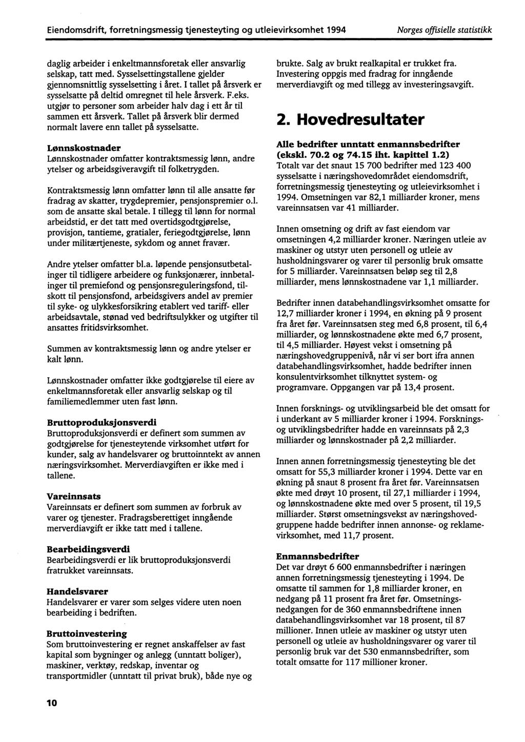 Eiendomsdrift, forretningsmessig tjenesteyting og utleievirksomhet 1994 Norges offisielle statistikk daglig arbeider i enkeltmannsforetak eller ansvarlig selskap, tatt med.