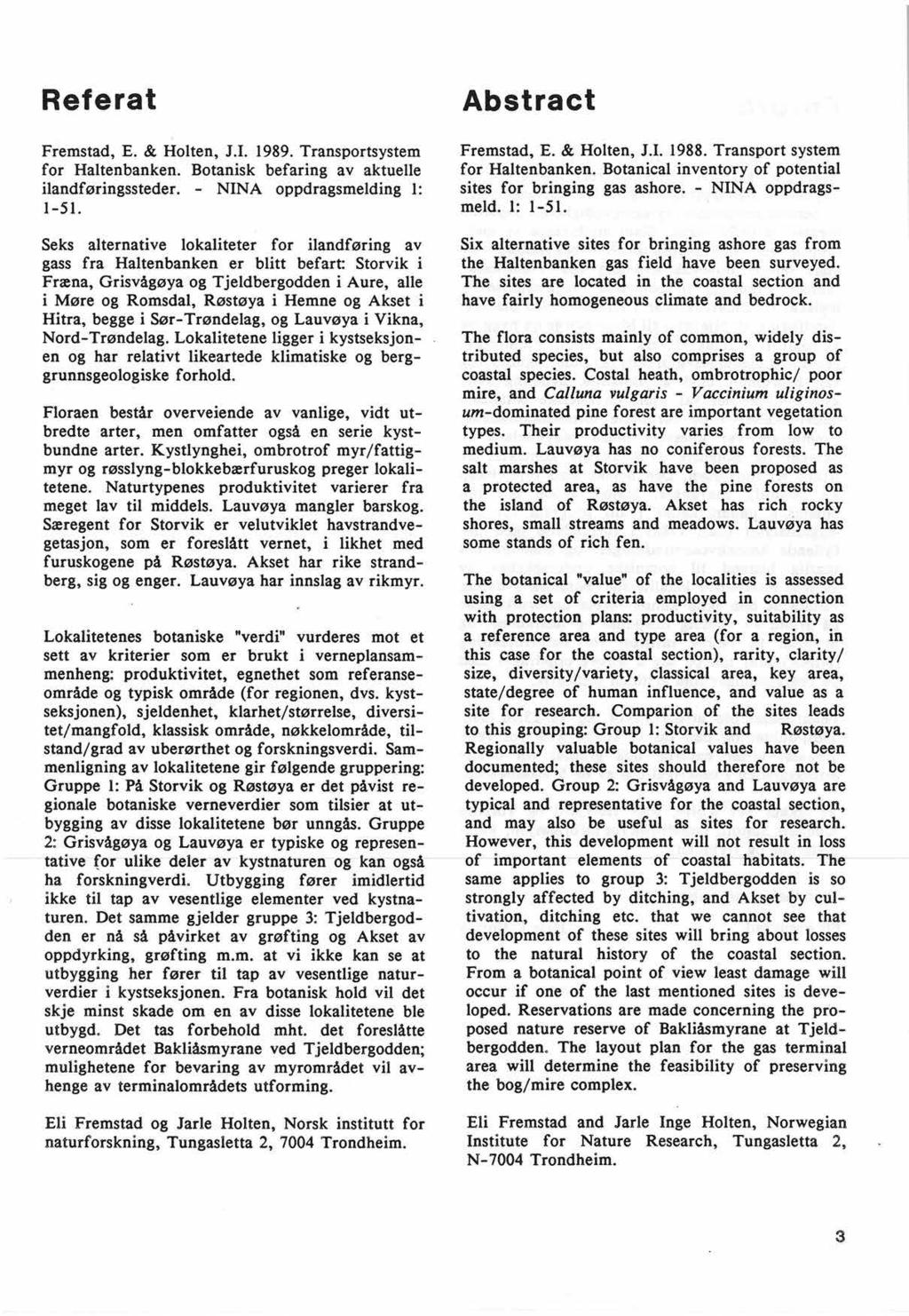 Referat Fremstad, E. & Holten, J.I. 1989. Transportsystem for Haltenbanken. Botanisk befaring av aktuelle ilandføringssteder. NINA oppdragsmelding 1: 1-51.