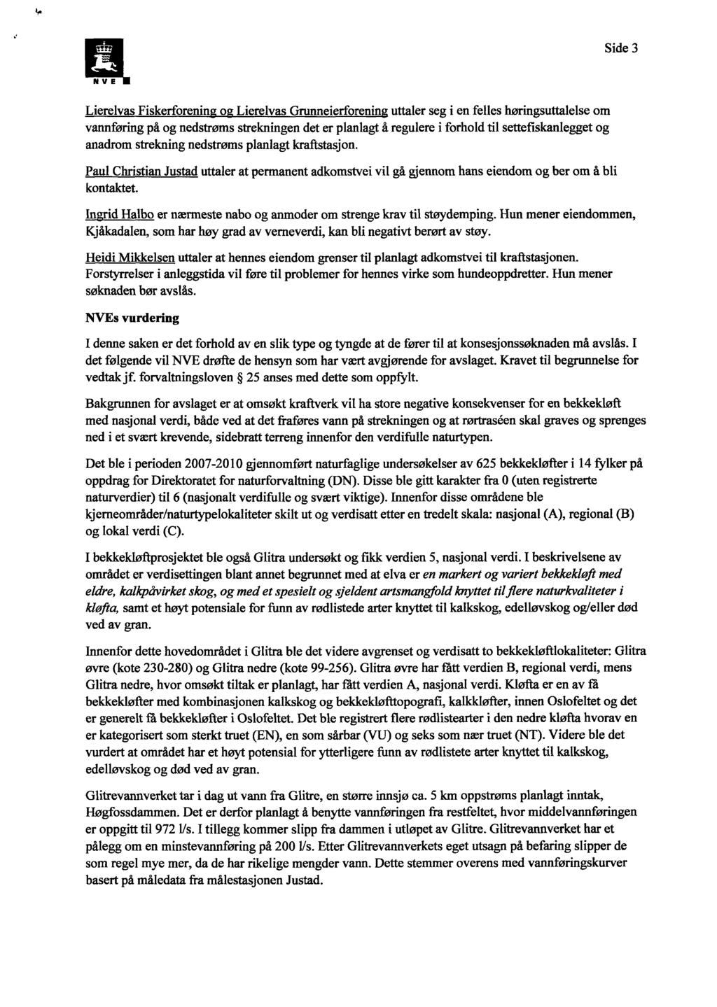 Side 3 N V E Lierelvas Fiskerforenin o Lierelvas Grunneierforenin uttaler seg i en felles høringsuttalelse om vannføring på og nedstrøms strekningen det er planlagt å regulere i forhold til