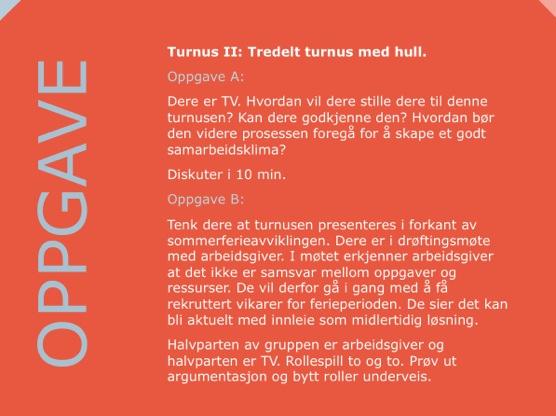 belastende. Begrensning av helgearbeid til hver tredje uke har blitt praktisert som en norm i helsevesenet siden arbeidstidsforkortelsen i 1986. Oppgave B: Faglig forsvarlig eller ikke?