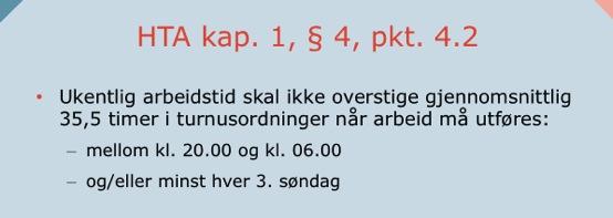 Arbeidstakere som jobber i skift- eller turnusordninger skal ha kortere ukentlig arbeidstid enn skift/turnusarbeidere. Tariffavtalen i KS, Kap.1, 4, pkt. 4.2. definerer hva 35,5 timers uke innebærer.