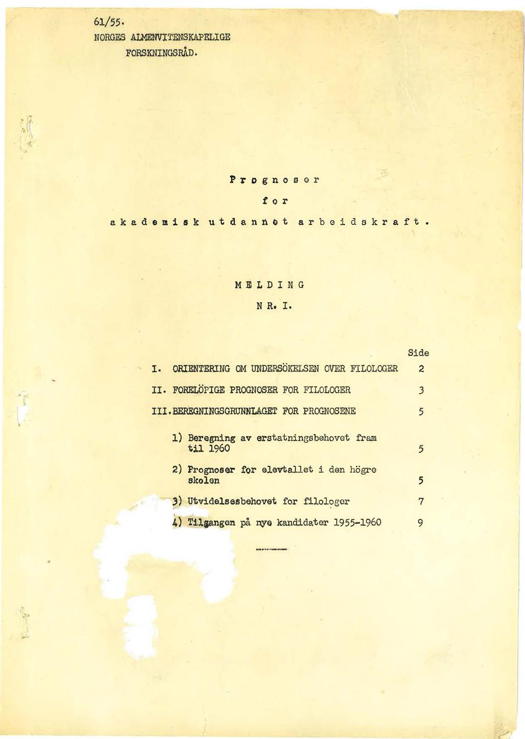 6/ 55, NORGES ALMENVTENSKAPELGE FORSKNNGSRÅD.. Prognosor to r akademsk utdannet arbedskraft. MELDNG N R. Sde. ORENTERNG OM UNDERSOKELSEN OVER FLOLOGER 2. FORELOPGE PROGNOSER FOR FLOLOGER 3.