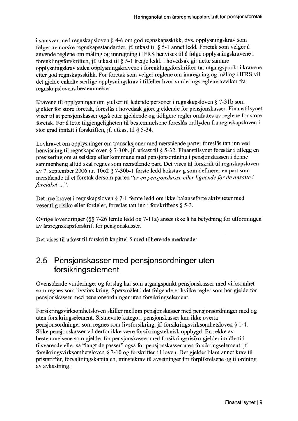 i samsvar med regnskapsloven 4-6 om god regnskapsskikk, dvs. opplysningskrav som følger av norske regnskapsstandarder, jf. utkast til 5-1 annet ledd.