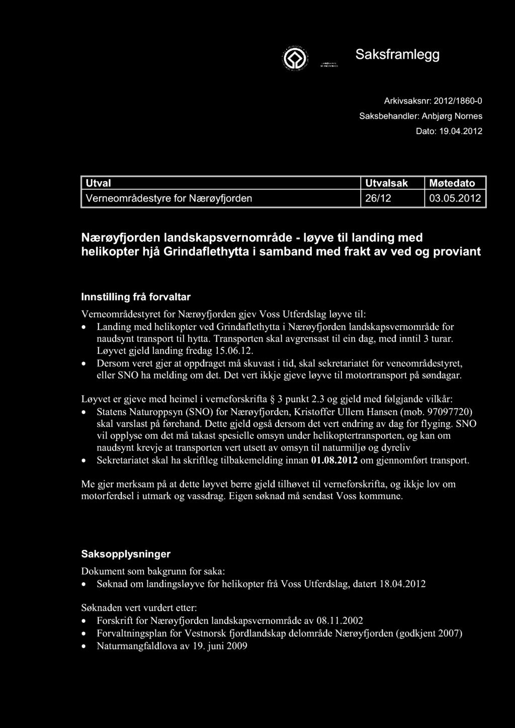 VERNEOMRÅDESTYRET FOR NÆRØYFJORDEN Saksframlegg Arkivsaksnr: 2012/1860-0 Saksbehandler: Anbjørg Nornes Dato: 19.04.2012 Utval Utvalsak Møtedato Verneområdestyre for Nærøyfjorden 26/12 03.05.