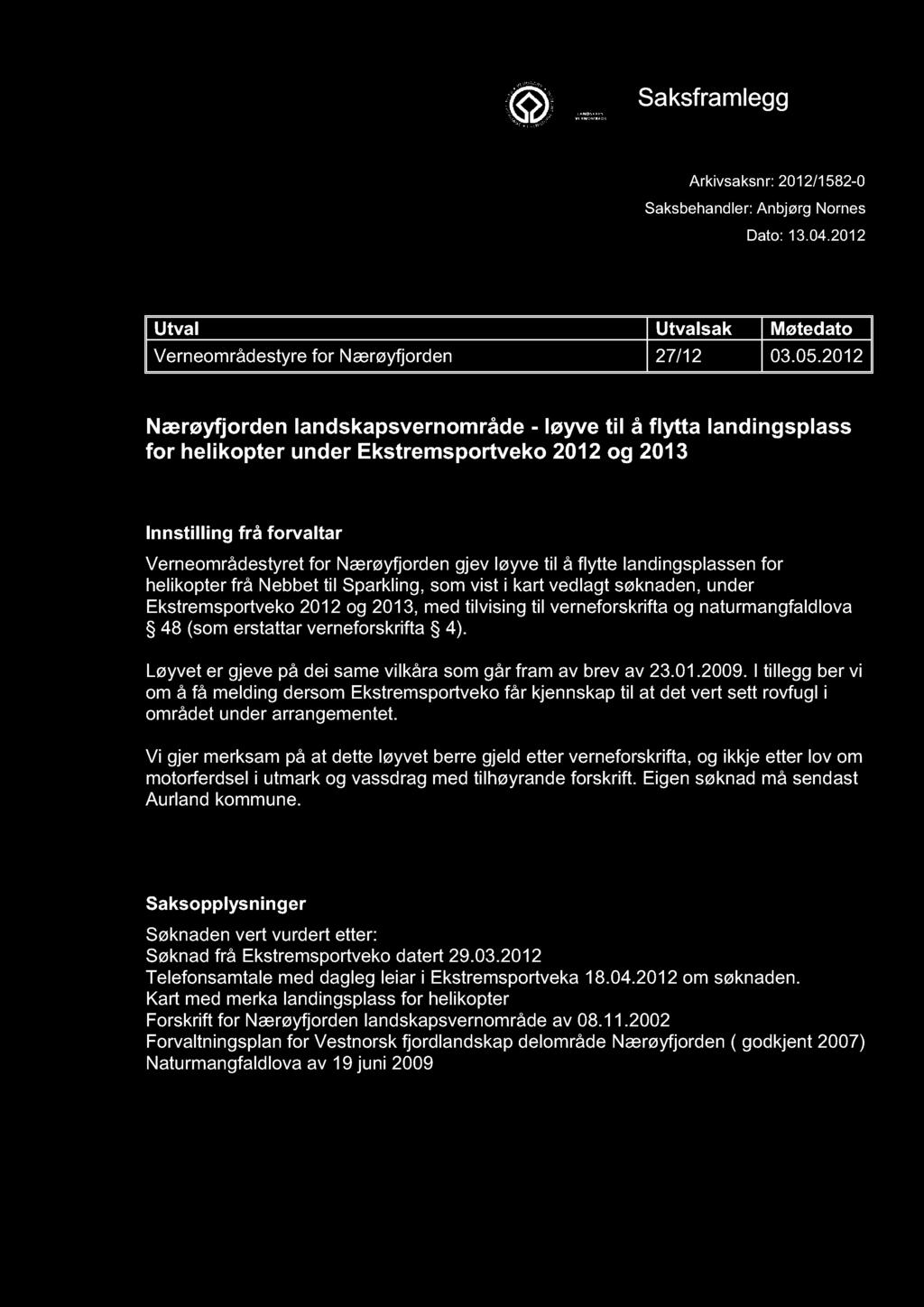 VERNEOMRÅDESTYRET FOR NÆRØYFJORDEN Saksframlegg Arkivsaksnr: 2012/1582-0 Saksbehandler: Anbjørg Nornes Dato: 13.04.2012 Utval Utval sak Møtedato Verneområdestyre for Nærøyfjorden 27/12 03.05.