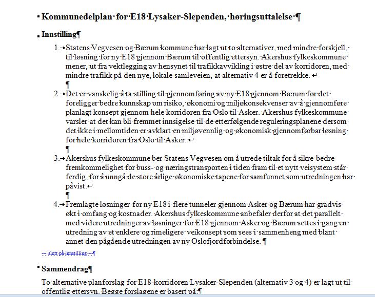 E18 Vestkorridoren SAKSFRAMLEGG FOR KDP BÆRUMSDELEN, SEPT. 2013 To nesten like løsninger foreslått, kostnadsanslag 19 mrd. kr. Forutsatt trafikkøkning på ca.