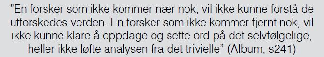 måten kan økt dybdeforståelse ivareta forskningens objektivitet, som igjen styrker forskningens validitet (Alvesson & Sköldberg, 2008).